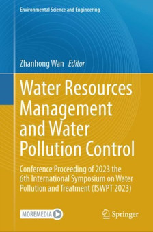 Water Resources Management and Water Pollution Control : Conference Proceeding of 2023 the 6th International Symposium on Water Pollution and Treatment (ISWPT 2023) by Zhanhong Wan - Hardback
