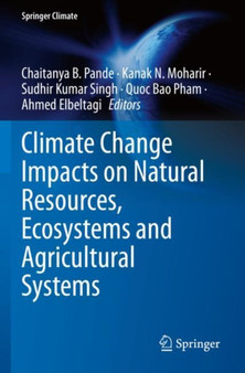 Climate Change Impacts on Natural Resources, Ecosystems and Agricultural Systems by Chaitanya B. Pande - Paperback