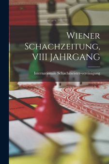 Wiener Schachzeitung, VIII JAHRGANG by Internatio Schachmeister-Vereinigung - Paperback