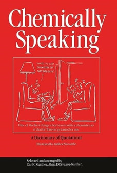 Chemically Speaking : A Dictionary of Quotations by C.C. Gaither - Hardback