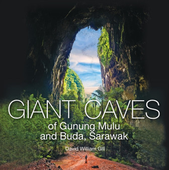 Giant Caves of Gunung Mulu and Buda, Sarawak by David William Gill - Hardback