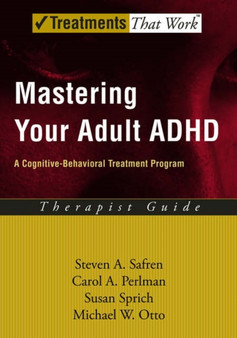 Mastering Your Adult ADHD : A Cognitive-Behavioral Treatment Program, Therapist Guide by Steven A. Safren - Paperback