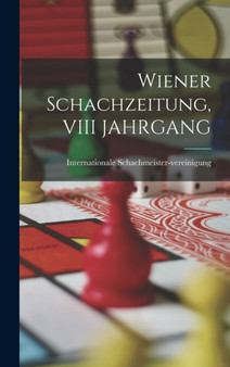 Wiener Schachzeitung, VIII JAHRGANG by Internatio Schachmeister-Vereinigung - Hardback