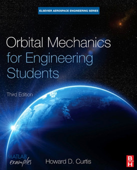 Orbital Mechanics for Engineering Students by Howard D. Curtis - Hardback
