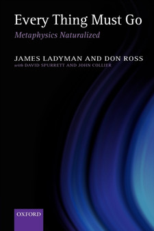 Every Thing Must Go : Metaphysics Naturalized by James Ladyman - Paperback