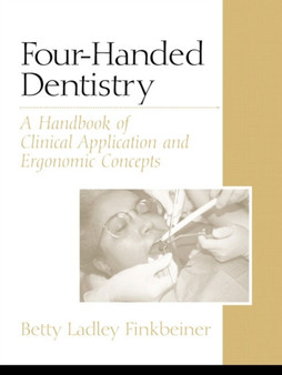 Four-Handed Dentistry : A Handbook of Clinical Application and Ergonomic Concepts by Betty Ladley CDA RDA MS Finkbeiner - Paperback