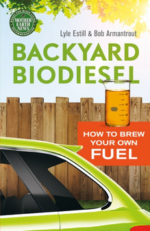 Backyard Biodiesel : How to Brew Your Own Fuel by Lyle Estill - Paperback