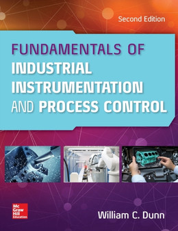 Fundamentals of Industrial Instrumentation and Process Control, Second Edition by William Dunn - Hardback