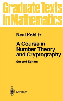 A Course in Number Theory and Cryptography : 114 by Neal Koblitz - Hardback