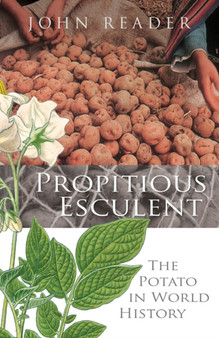Propitious Esculent : The Potato in World History by John Reader - Hardback