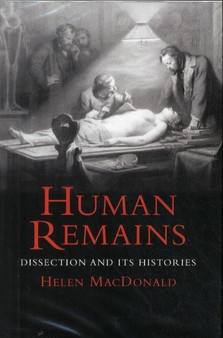 Human Remains : Dissection and Its Histories by Helen Macdonald - Hardback