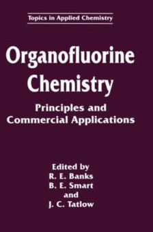 Organofluorine Chemistry : Principles and Commercial Applications by R.E. Banks - Hardback