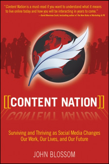 Content Nation : Surviving and Thriving as Social Media Changes Our Work, Our Lives, and Our Future by John Blossom - Paperback