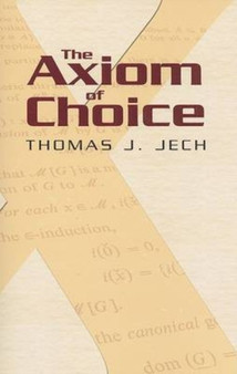 The Axiom of Choice by Thomas J Jech - Paperback