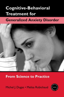 Cognitive-Behavioral Treatment for Generalized Anxiety Disorder : From Science to Practice by Melisa Robichaud - Paperback