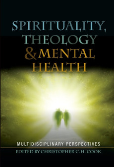 Spirituality, Theology and Mental Health : Interdisciplinary Perspectives by Christopher Cook - Paperback