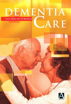 Dementia Care : An Evidence Based Textbook by Trevor Adams - Paperback