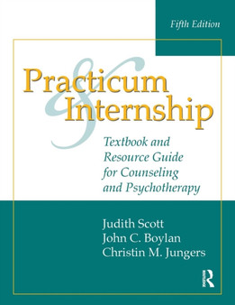 Practicum and Internship : Textbook and Resource Guide for Counseling and Psychotherapy by Judith Scott - Paperback