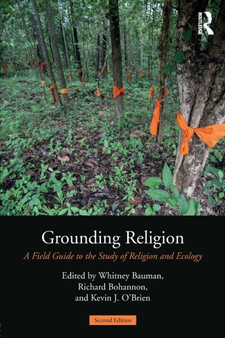 Grounding Religion : A Field Guide to the Study of Religion and Ecology by Whitney A. Bauman - Paperback