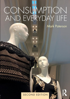Consumption and Everyday Life : 2nd edition by Mark Paterson - Paperback
