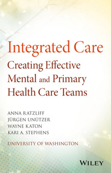 Integrated Care : Creating Effective Mental and Primary Health Care Teams by Anna Ratzliff - Paperback
