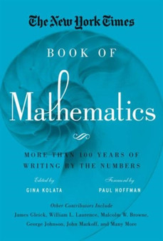 The New York Times Book of Mathematics : More Than 100 Years of Writing by the Numbers by Gina Kolata - Hardback