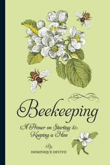 Beekeeping : A Primer on Starting & Keeping a Hive by Dominique DeVito - Paperback