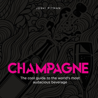 Champagne - The Cool Guide to the World's Most Audacious Beverage