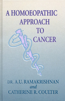 A Homoeopathic Approach to Cancer by A.U. Ramakrishnan - Hardback