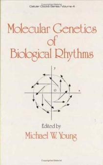 Molecular Genetics of Biological Rhythms by Michael Young - Hardback
