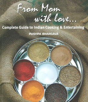 From Mom with Love : Complete Guide to Indian Cooking & Entertaining