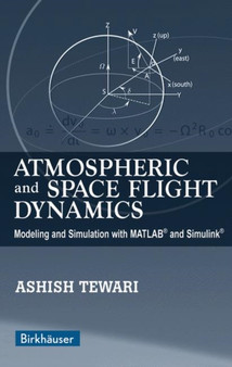Atmospheric and Space Flight Dynamics : Modeling and Simulation with MATLAB (R) and Simulink (R) by Ashish Tewari - Paperback