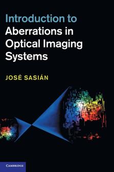Introduction to Aberrations in Optical Imaging Systems by Jose Sasian - Hardback