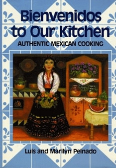 Bienvenidos To Our Kitchen : Authentic Mexican Cooking
