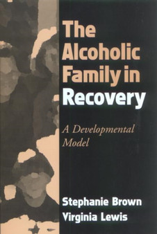 The Alcoholic Family in Recovery : A Developmental Model by Stephanie Brown - Paperback