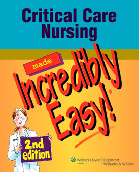 Critical Care Nursing Made Incredibly Easy! by Springhouse - Paperback