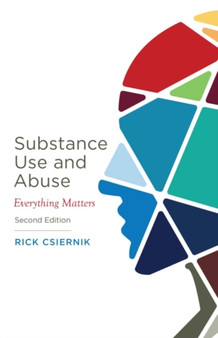 Substance Use and Abuse : Everything Matters by Rick Csiernik - Paperback
