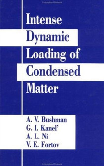 Intense Dynamic Loading Of Condensed Matter by A.V. Bushman - Hardback