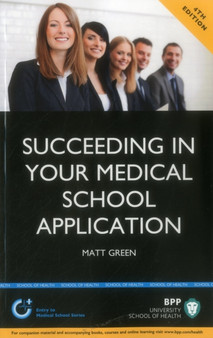 Succeeding in your Medical School Application: How to prepare the perfect UCAS Personal Statement : Study Text by Matt Green - Paperback