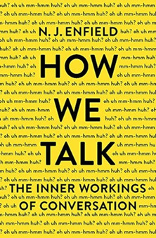 How We Talk : The Inner Workings of Conversation by N.J. Enfield - Paperback