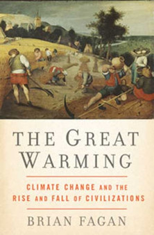 The Great Warming : Climate Change and the Rise and Fall of Civilizations by Brian Fagan - Hardback