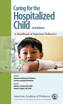 Caring for the Hospitalized Child : A Handbook of Inpatient Pediatrics by Jeffrey C. Gershel - Paperback