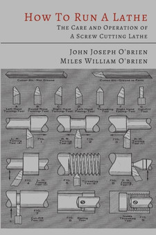 How to Run a Lathe : The Care and Operation of a Screw Cutting Lathe by John Joseph O'Brien - Paperback
