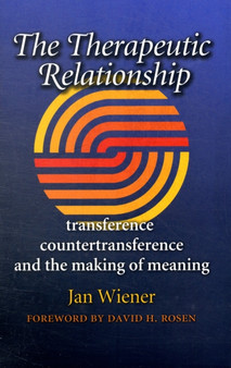 The Therapeutic Relationship : Transference, Countertransference, and the Making of Meaning : No.14 by Jan Wiener - Hardback