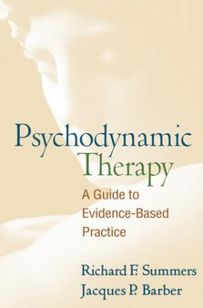 Psychodynamic Therapy, First Edition : A Guide to Evidence-Based Practice by Richard F. Summers - Hardback