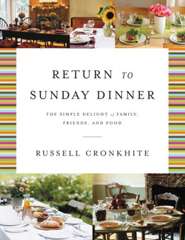 Return to Sunday Dinner Revised and Updated : The Simple Delight of Family, Friends, and Food