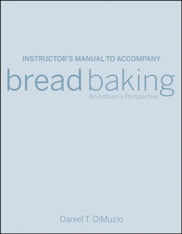 Instructor's Manual to accompany Bread Baking: An Artisan's Perspective