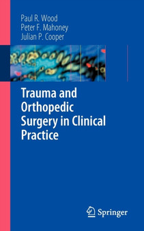 Trauma and Orthopedic Surgery in Clinical Practice by Paul R. Wood - Paperback