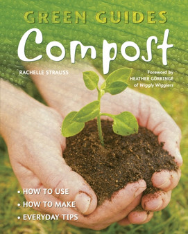 Compost : How to Use, How to Make, Everyday Tips by Rachelle Strauss - Paperback