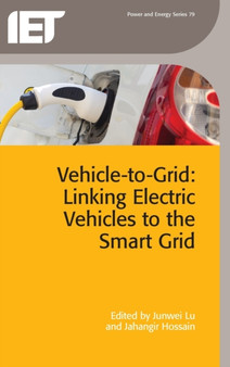 Vehicle-to-Grid : Linking electric vehicles to the smart grid by Junwei Lu - Hardback
